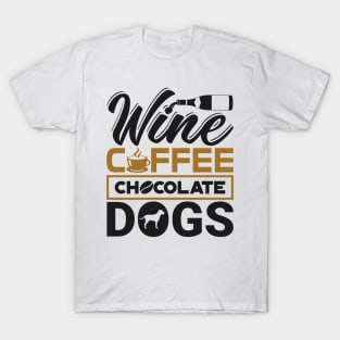 'Wine Coffee Chocolate Dogs' Clever Coffee Wine Gift T-Shirt